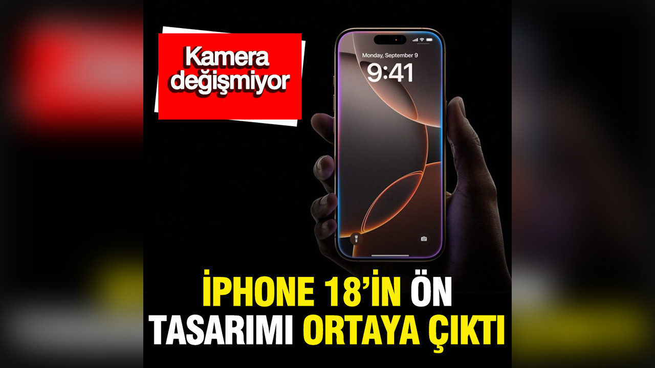 iPhone 18'in ön tasarımı ortaya çıktı: Kamera değişmiyor