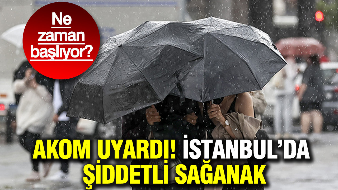 İstanbul’da yerel sağanaklara dikkat: AKOM'dan uyarı geldi