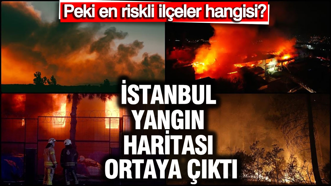 İstanbul’un yangın haritası ortaya çıktı: Her 19 dakikada bir facia: Esenyurt rekortmen: Peki diğer ilçeler?