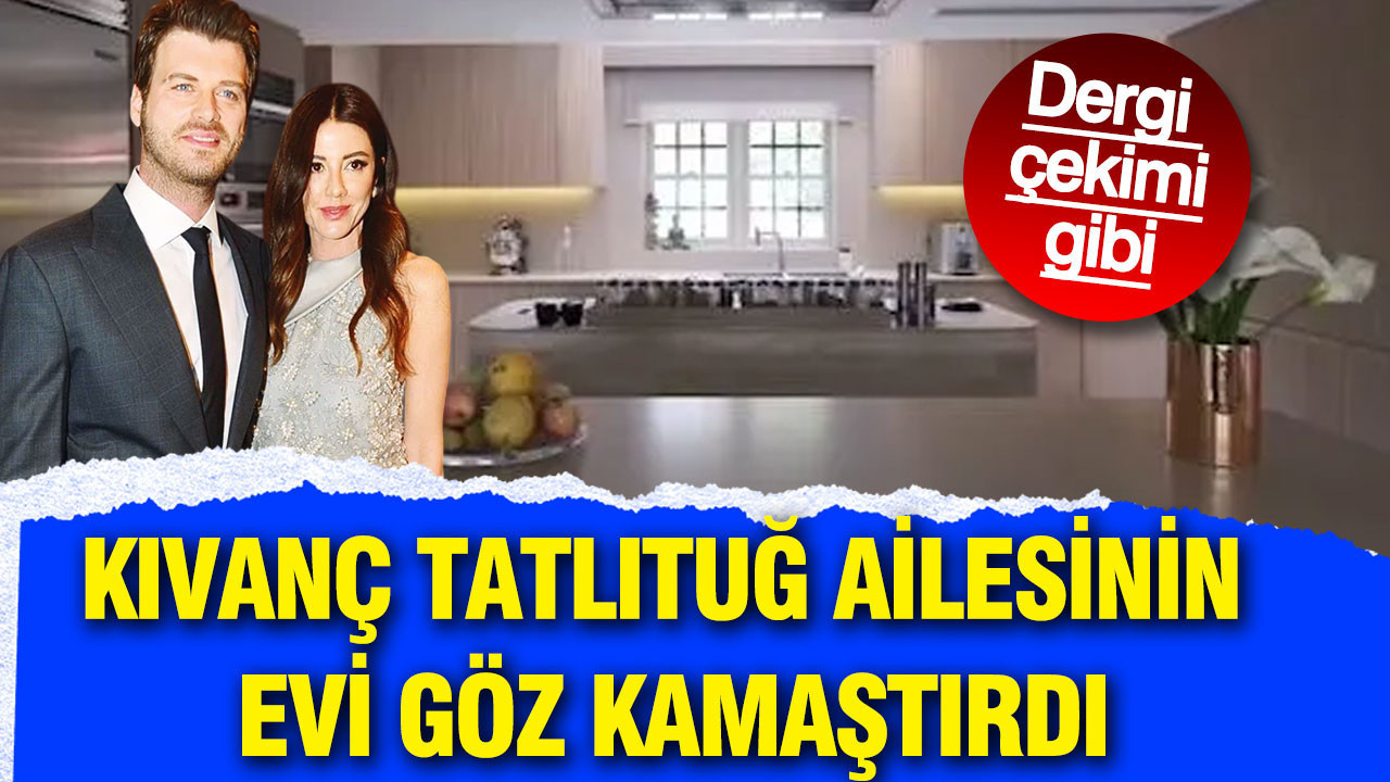 Kıvanç Tatlıtuğ ve Başak Dizer ailesinin evi göz kamaştırdı