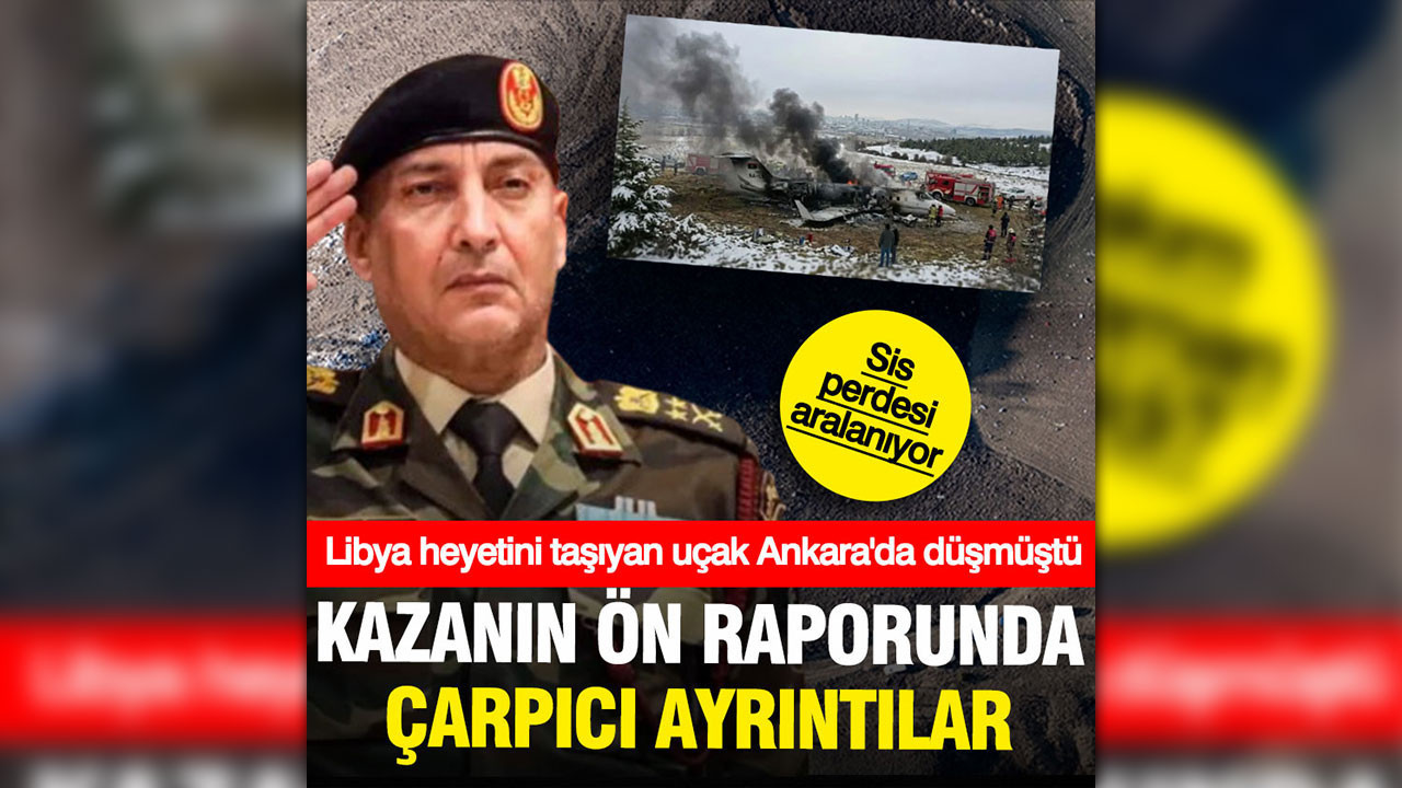 Libya heyetini taşıyan uçak düşmüştü: Kaza ön raporu soruşturma dosyasına girdi