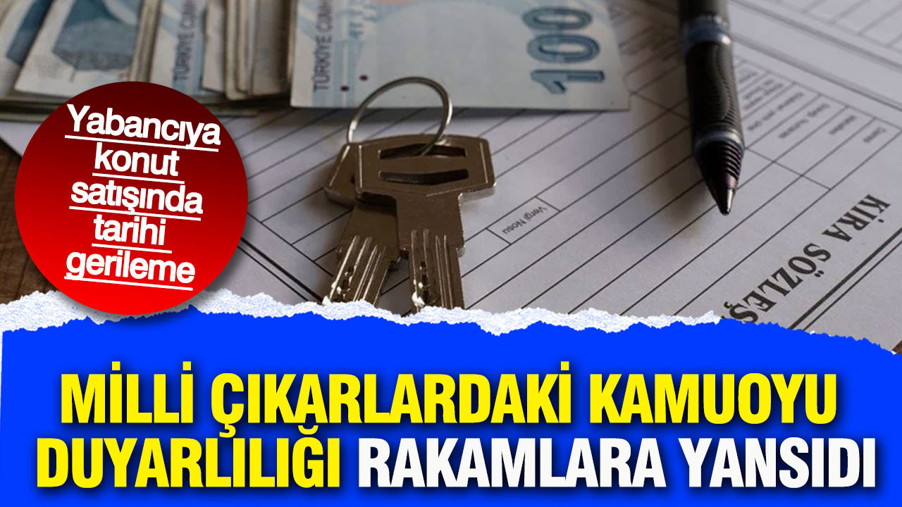 Milli çıkarlardaki kamuoyu duyarlılığı rakamlara yansıdı: Yabancıya konut satışında tarihi gerileme yaşandı