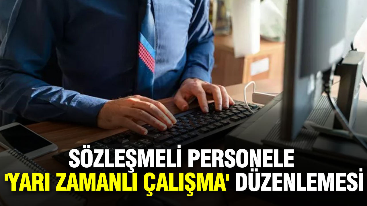 Sözleşmeli personele 'yarı zamanlı çalışma': Kimler yararlanamayacak?
