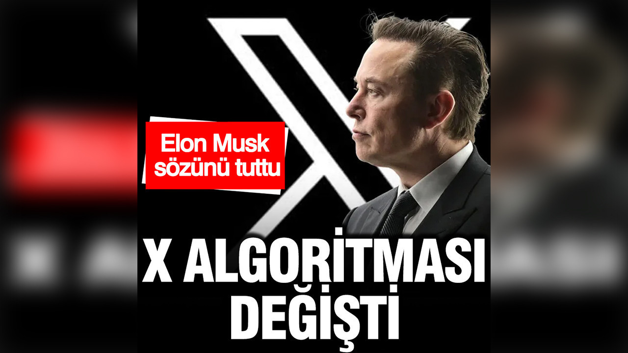 X algoritması değişti: Elon Musk sözünü tuttu