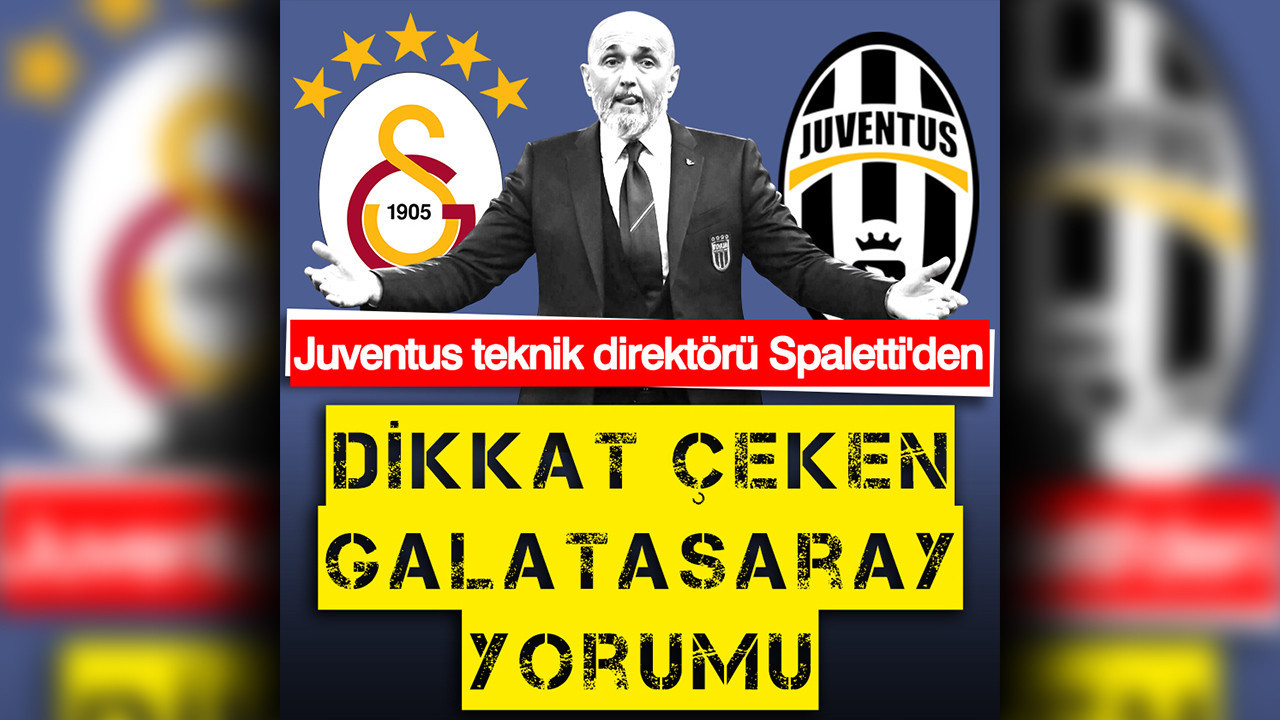 Juventus teknik direktörü Spaletti'den dikkat çeken Galatasaray yorumu