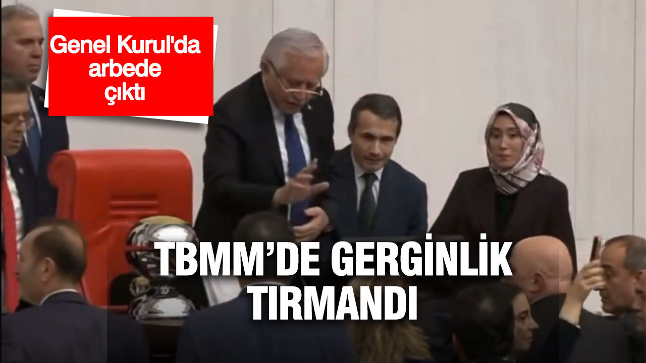 TBMM’de gerginlik tırmandı: Genel Kurul’da arbede çıktı