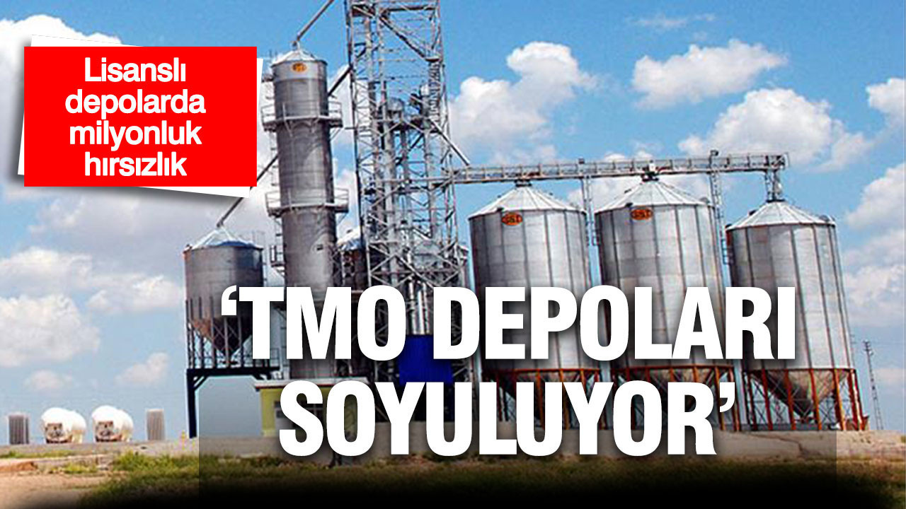 TMO depoları soyuluyor: 'Lisanslı depolarda milyonluk hırsızlık'
