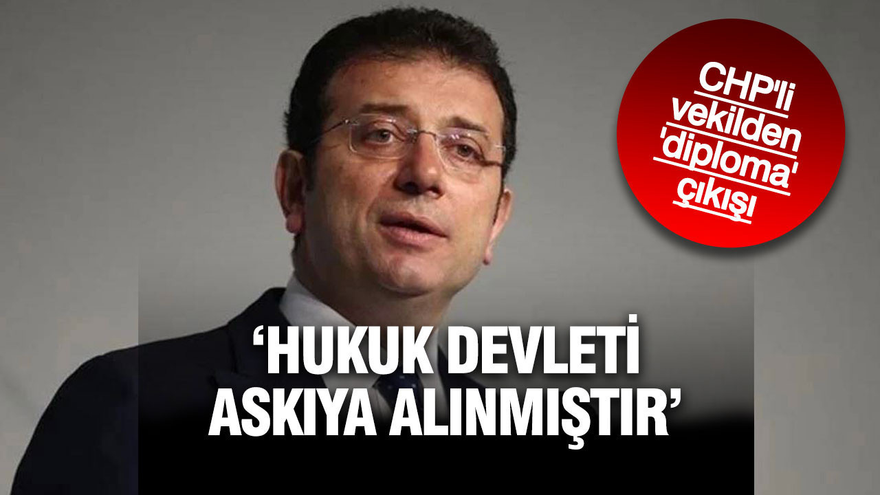 CHP'li vekilden 'diploma' çıkışı: Hukuk devleti bir kez daha askıya alınmıştır