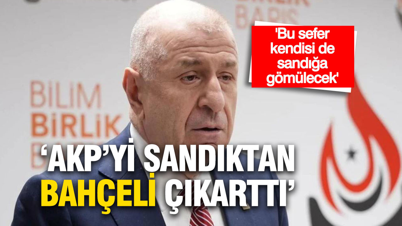 Ümit Özdağ: AKP’yi sandıktan Bahçeli çıkarttı, bu sefer kendisi de sandığa gömülecek