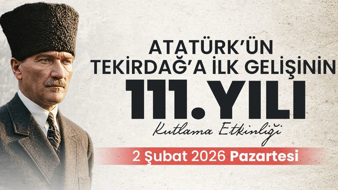 Atatürk’ün Tekirdağ’a ilk gelişinin 111. yılı ilk kez kutlanacak