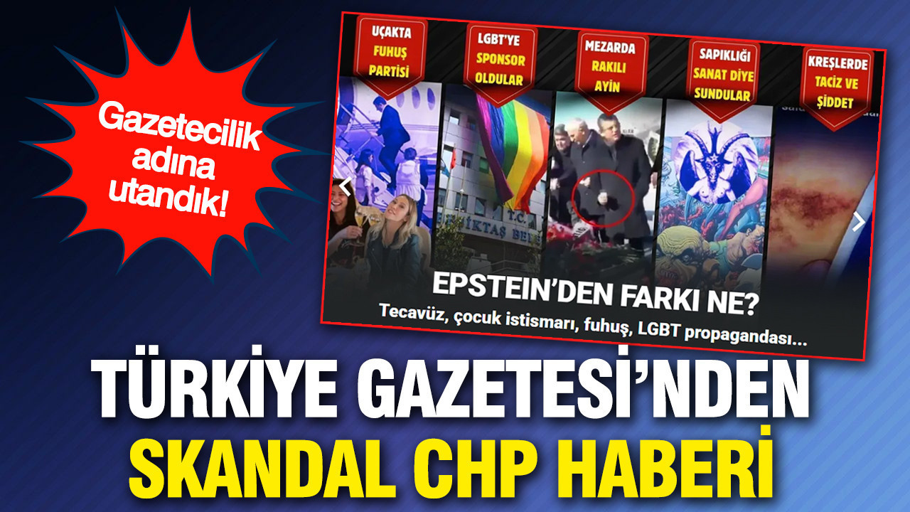 Türkiye Gazetesi'nden Skandal CHP Haberi!