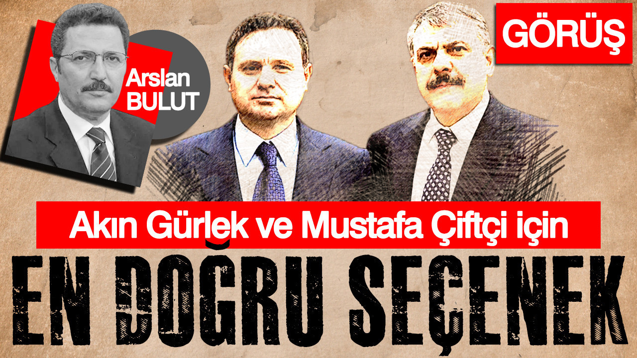 Arslan Bulut, konuyu başka açıdan gördü: Akın Gürlek ve Mustafa Çiftçi için en doğru seçenek
