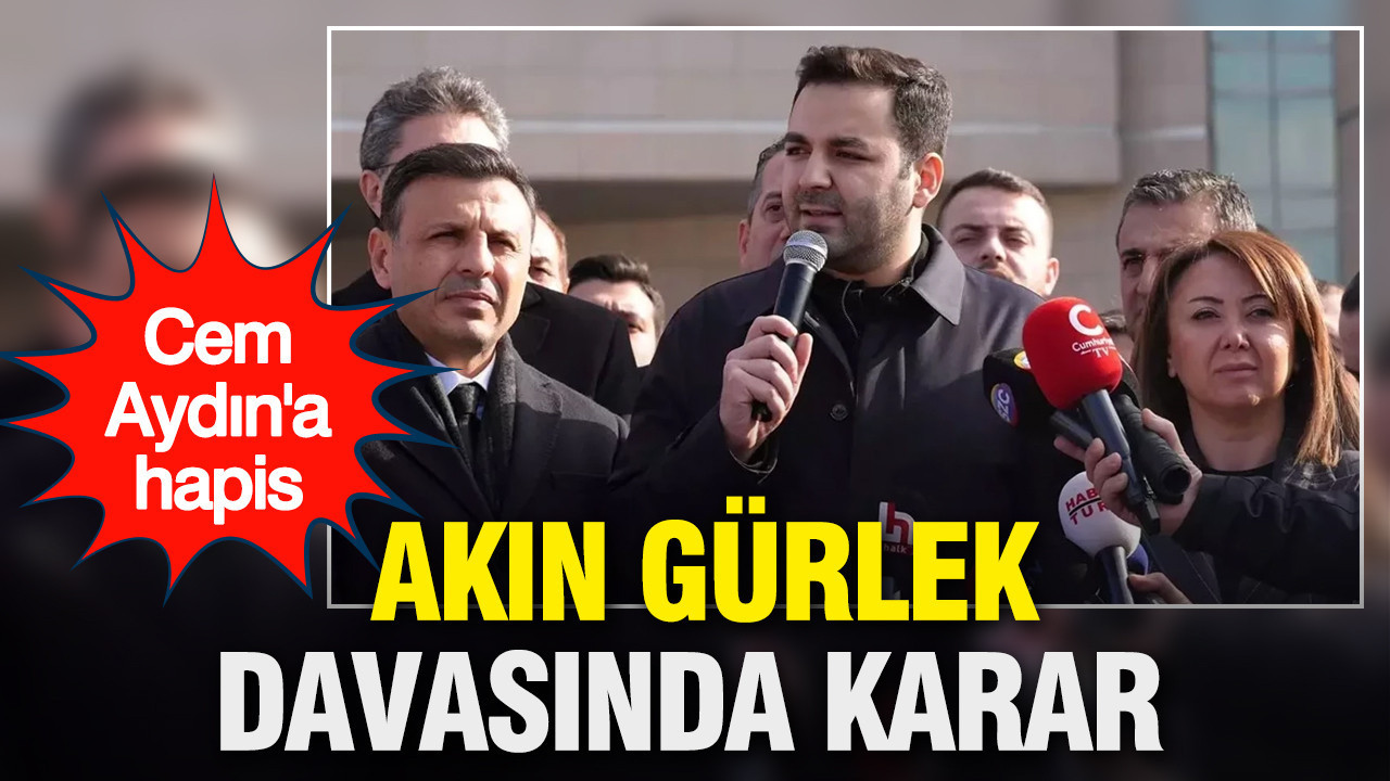 CHP Gençlik Kolları Başkanı Cem Aydın'a Akın Gürlek davasından hapis cezası