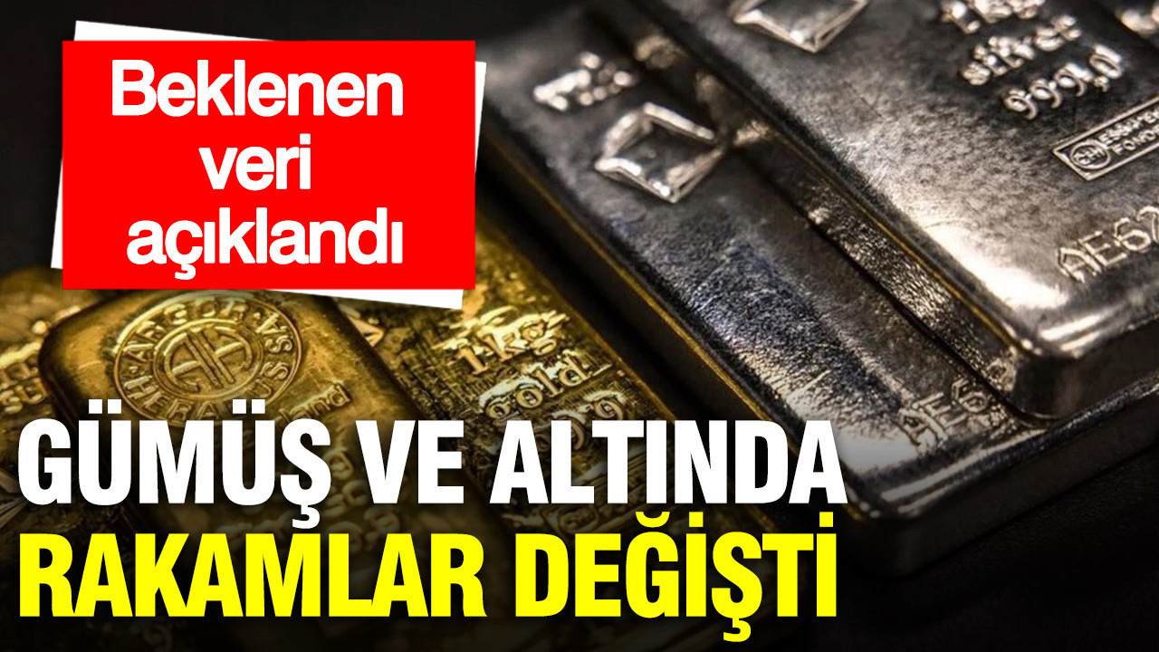 Gümüş ve altında rakamlar değişti: Beklenen veri açıklandı