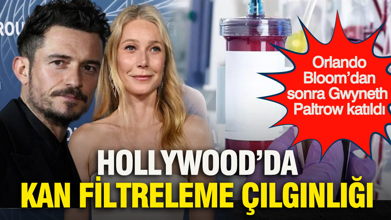 Hollywood’da kan filtreleme çılgınlığı: Orlando Bloom’dan sonra Gwyneth Paltrow katıldı