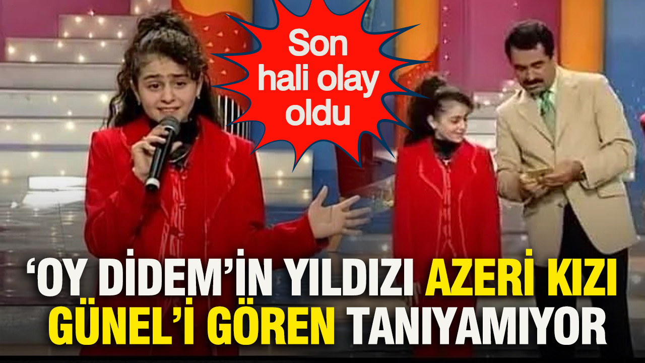 ‘Oy Didem’in yıldızı Azeri Kızı Günel’i gören tanıyamıyor: Son hali olay oldu