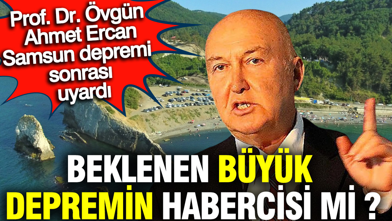 Prof. Dr. Ercan Samsun depremi sonrası uyardı: Büyük depremin habercisi mi ?