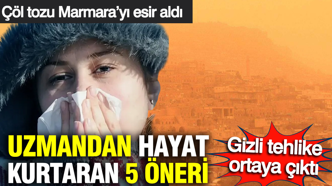 Çöl tozu Marmara'yı esir aldı: Uzmandan hayat kurtaran 5 öneri