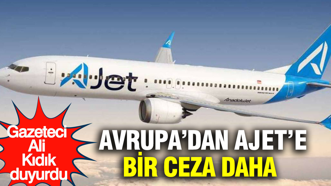 Gazeteci Ali Kıdık duyurdu: Avrupa'dan AJet'e bir ceza daha