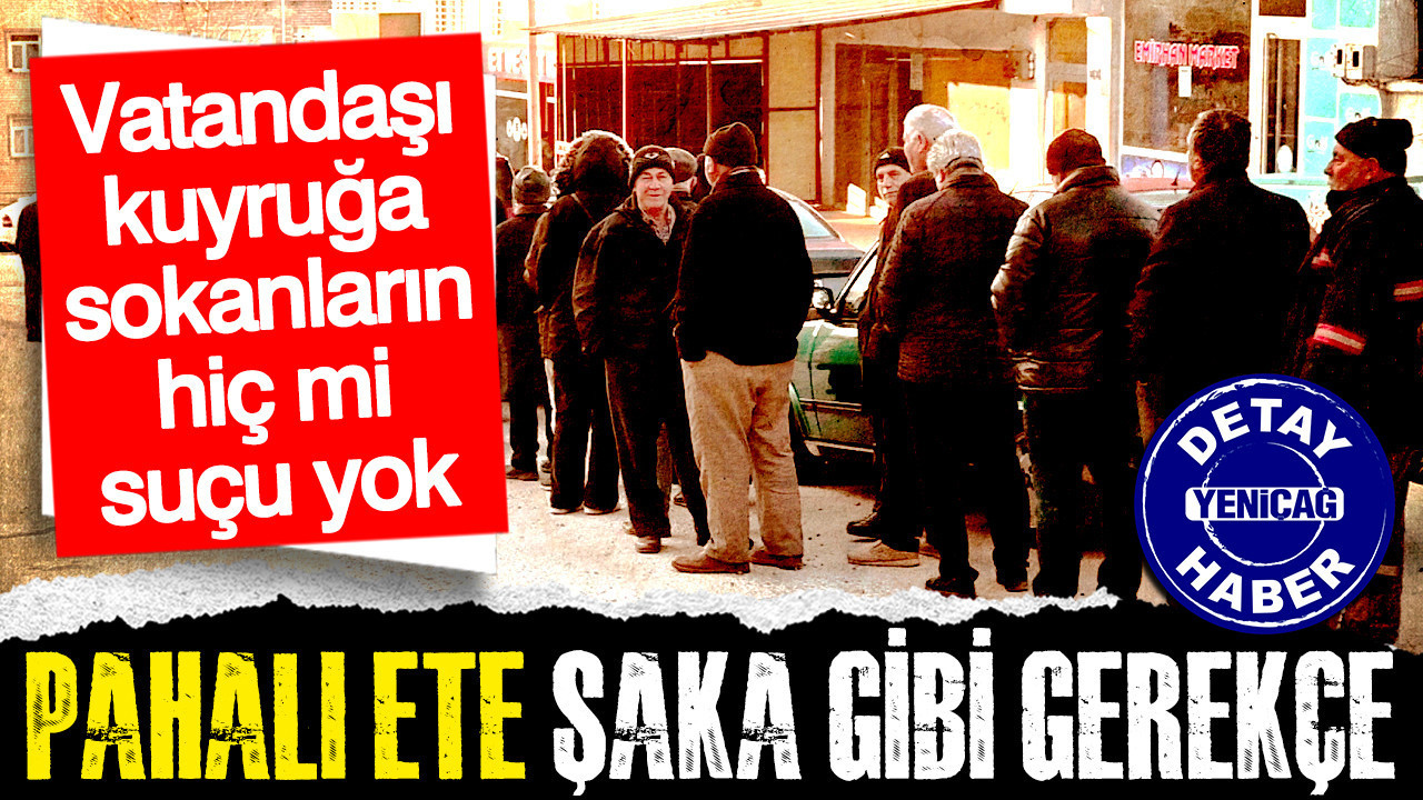 Pahalı ete şaka gibi gerekçe