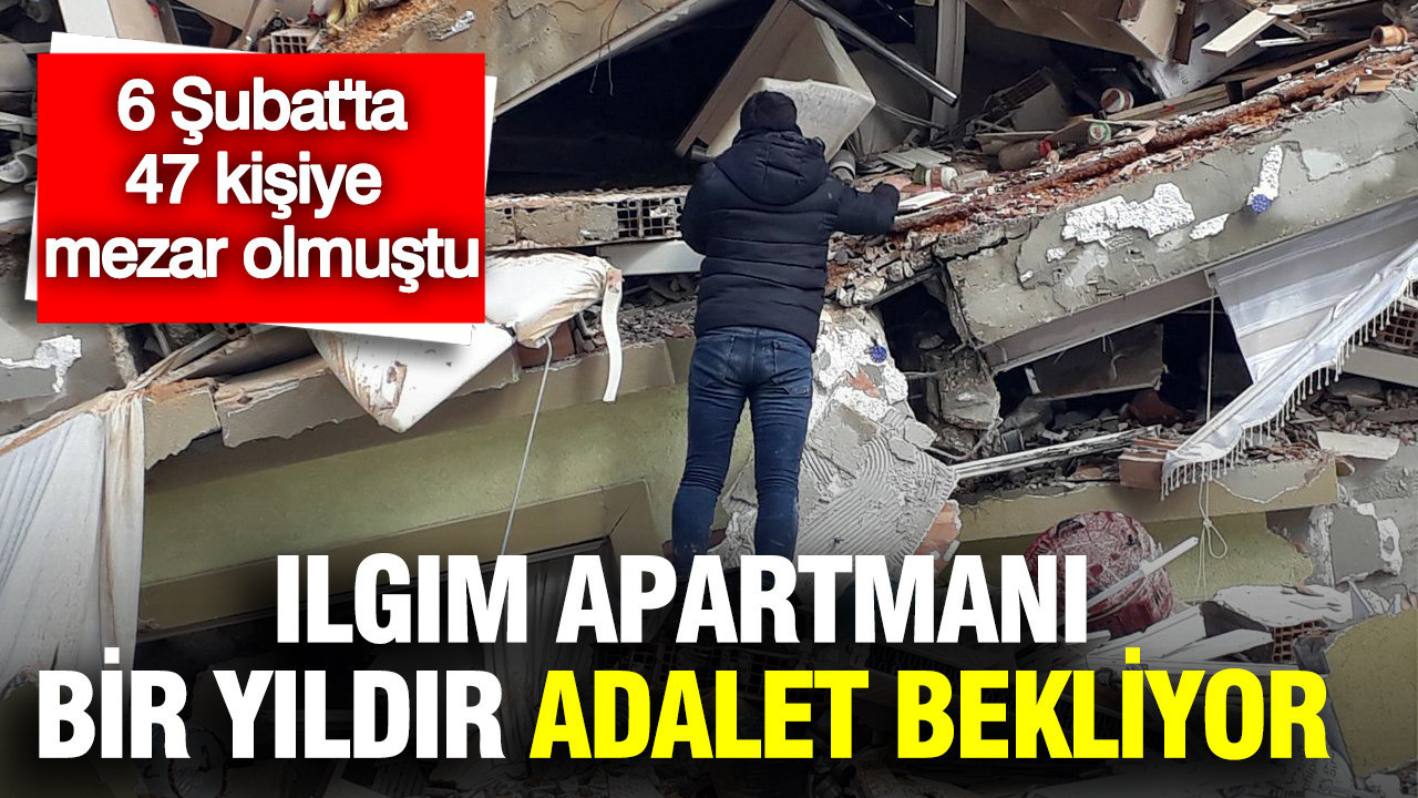 6 Şubat'ta 47 kişiye mezar olmuştu: Ilgım Apartmanı 1 yıldır adalet bekliyor