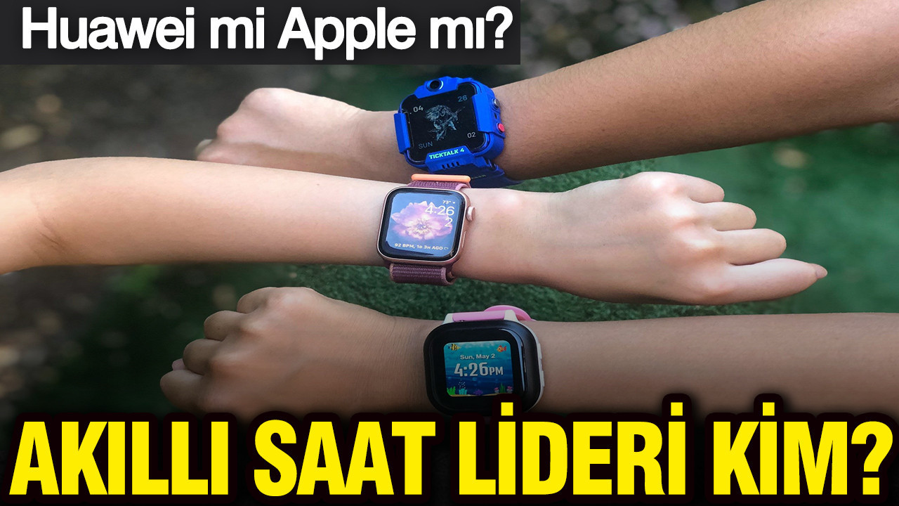 Akıllı saat lideri kim oldu? Huawei mi Apple mı?