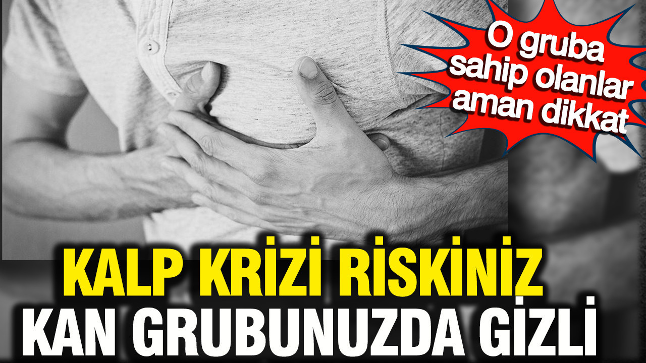 Kalp krizi riskiniz kan grubunuzda gizli: O gruba sahip olanlar aman dikkat