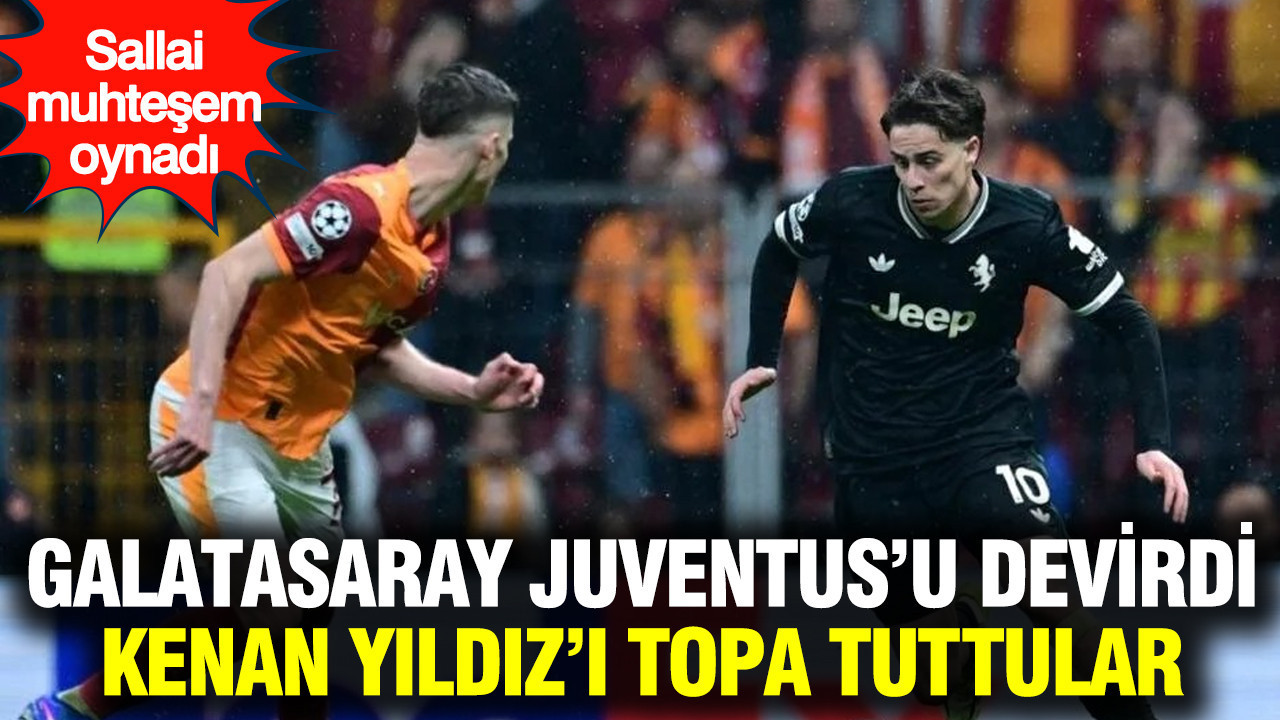 Galatasaray, Juventus'u hezimete uğrattı: Hedef Kenan Yıldız oldu