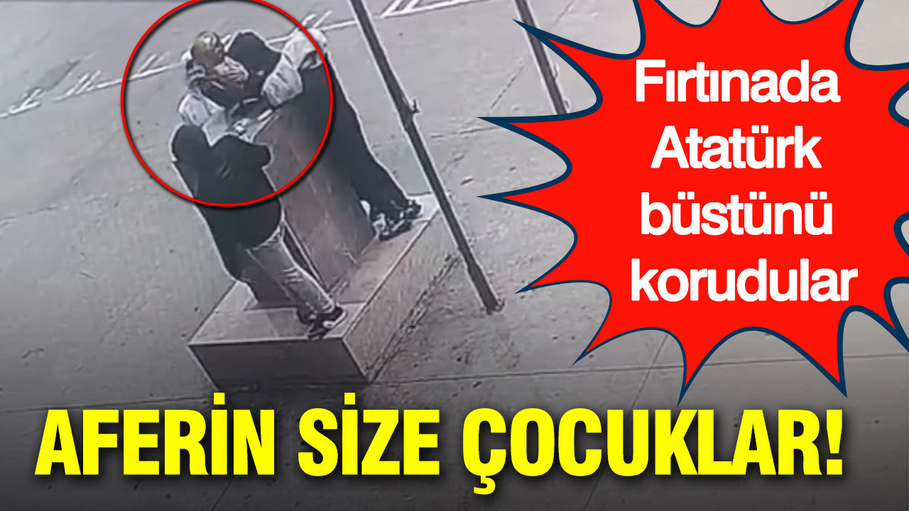 Aferin size çocuklar: Fırtınada Atatürk büstünü korudular