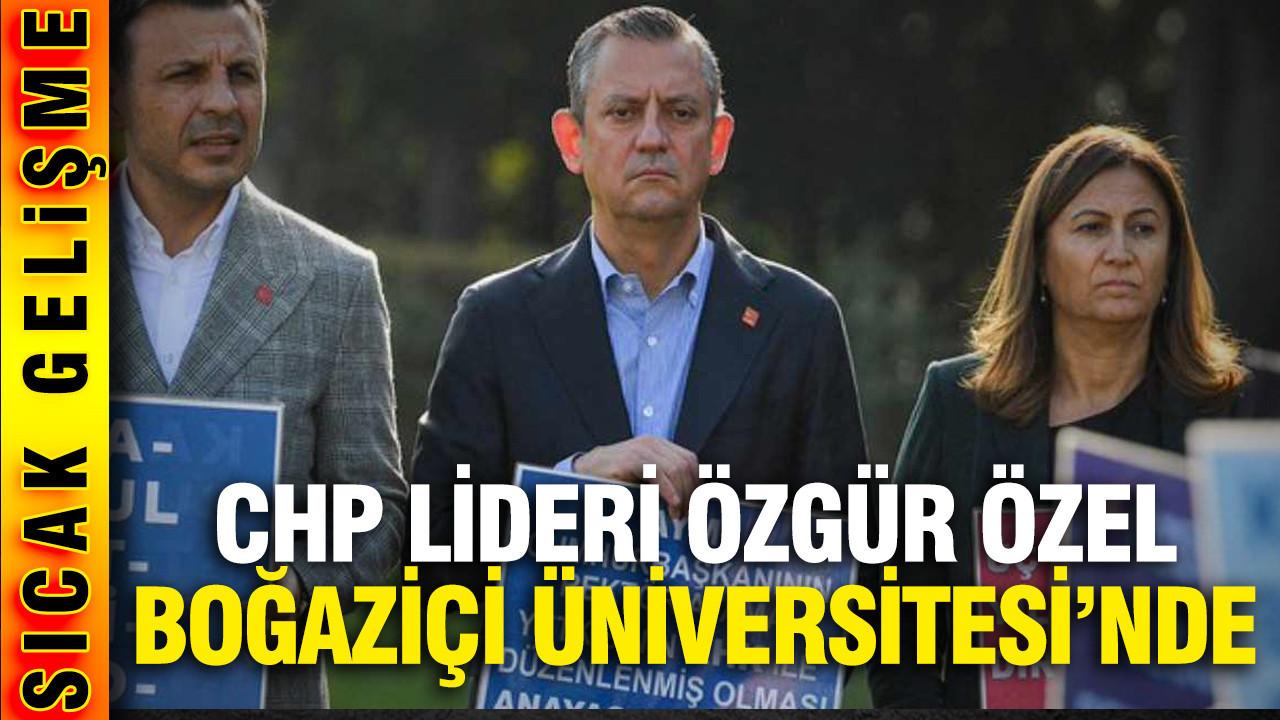CHP lideri Özgür Özel, Boğaziçi Üniversitesi'nde...