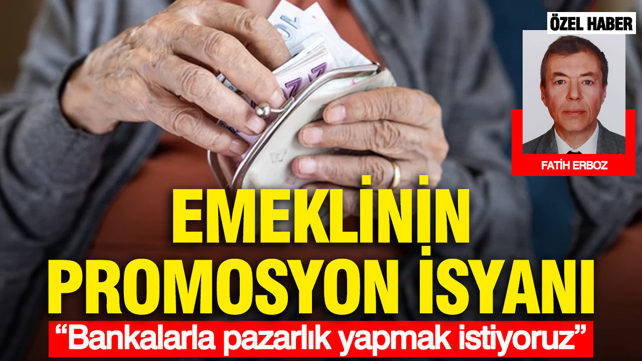Emeklinin promosyon isyanı... “Bankalarla pazarlık yapmak istiyoruz”