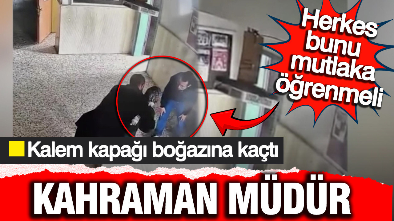 Kalem kapağı boğazına kaçtı: Müdür tek hamlede hayat kurtardı: Herkes bunu mutlaka öğrenmeli