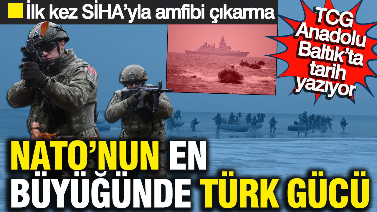 NATO’nun en büyüğünde Türk gücü: TCG Anadolu Baltık’ta tarih yazıyor: İlk kez SİHA’yla amfibi çıkarma