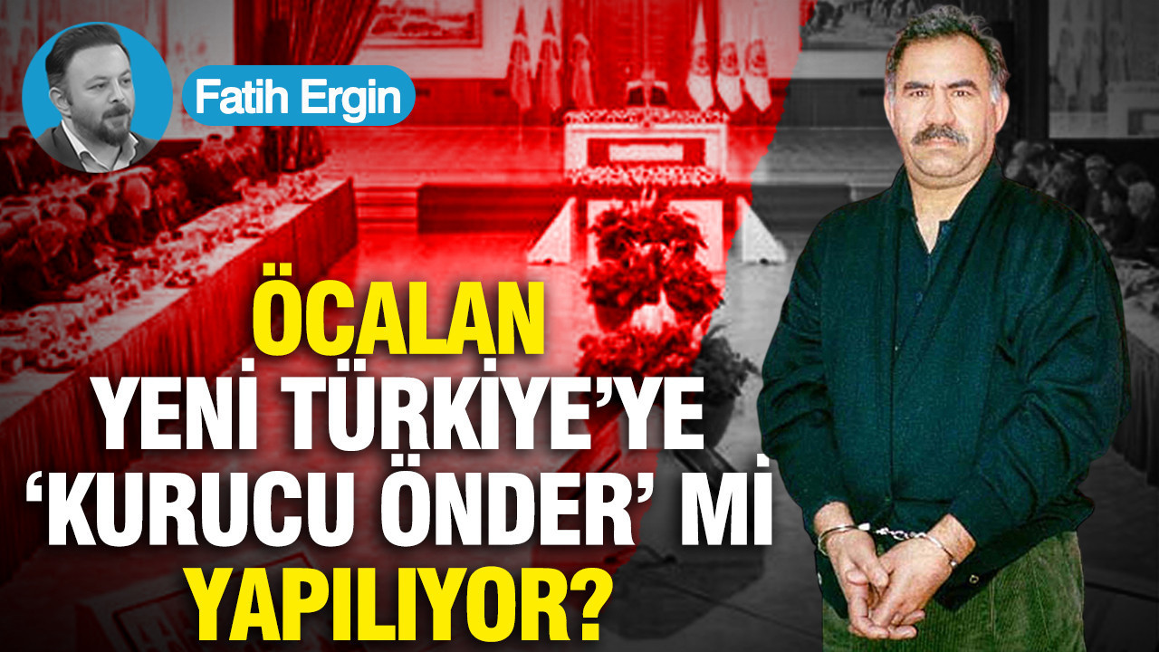 Öcalan Yeni Türkiye’ye “kurucu önder” mi yapılıyor?