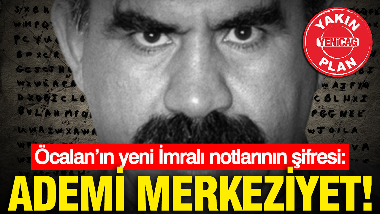 Öcalan’ın yeni İmralı notlarının şifresi: Ademi Merkeziyet!