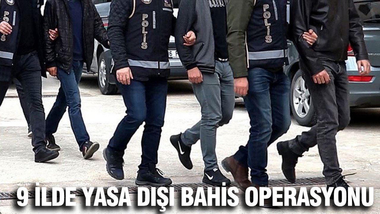 9 ilde yasa dışı bahis operasyonu