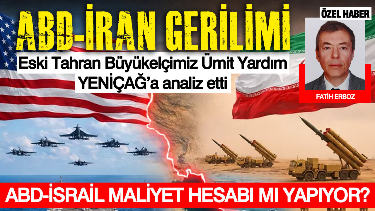 ABD-İran gerilimi... Eski Tahran Büyükelçimiz Ümit Yardım, YENİÇAĞ’a analiz etti