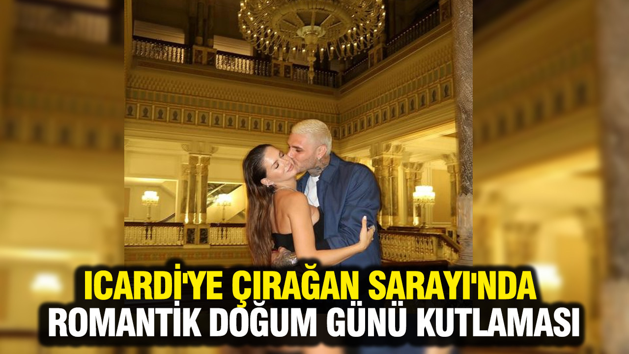 China Suarez'den Icardi'ye Çırağan Sarayı'nda romantik doğum günü kutlaması