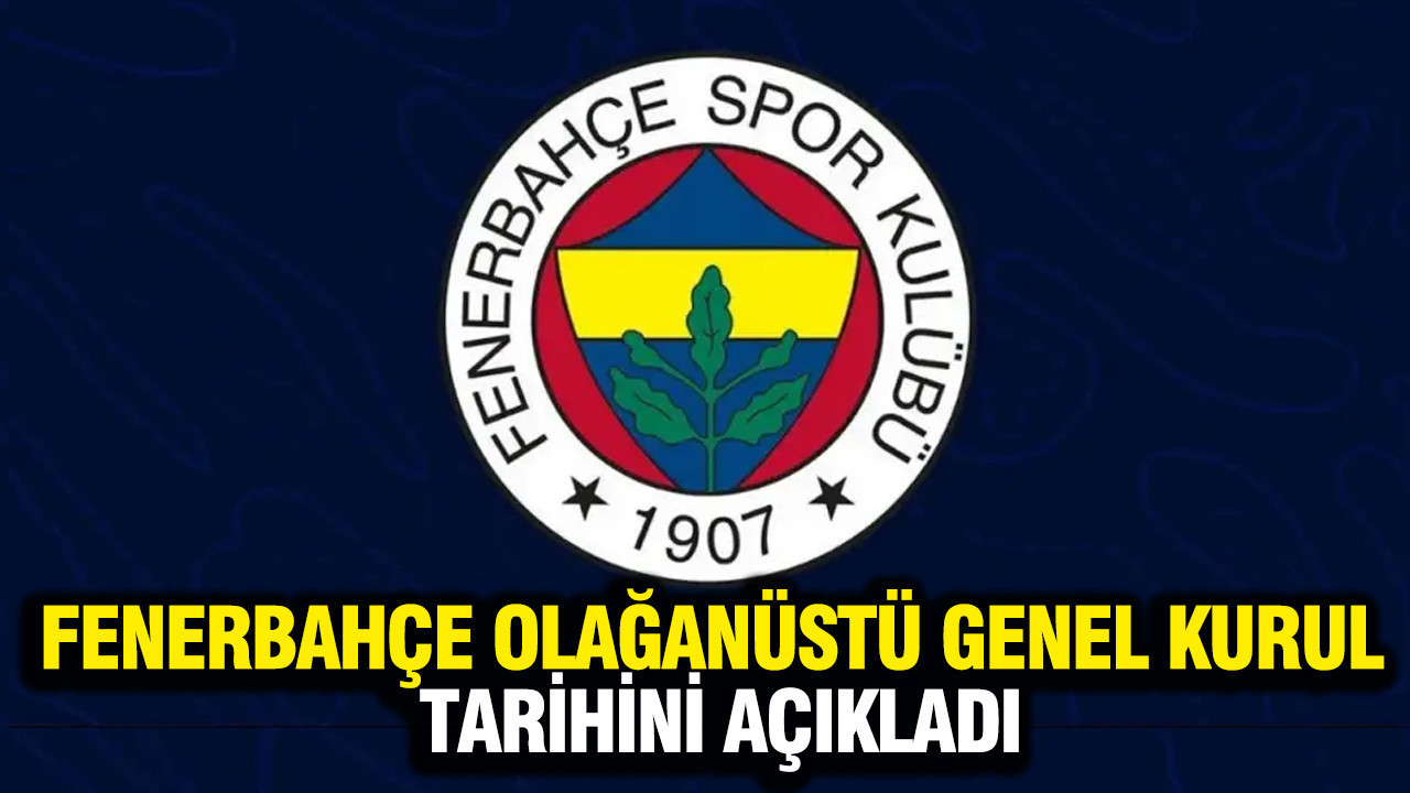 Fenerbahçe, Olağanüstü Genel Kurul tarihini açıkladı...