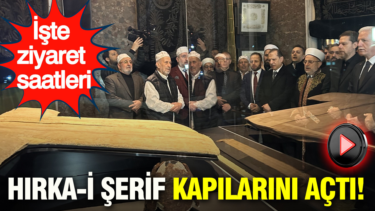 Hırka-i Şerif kapılarını açtı: İşte ziyaret saatleri