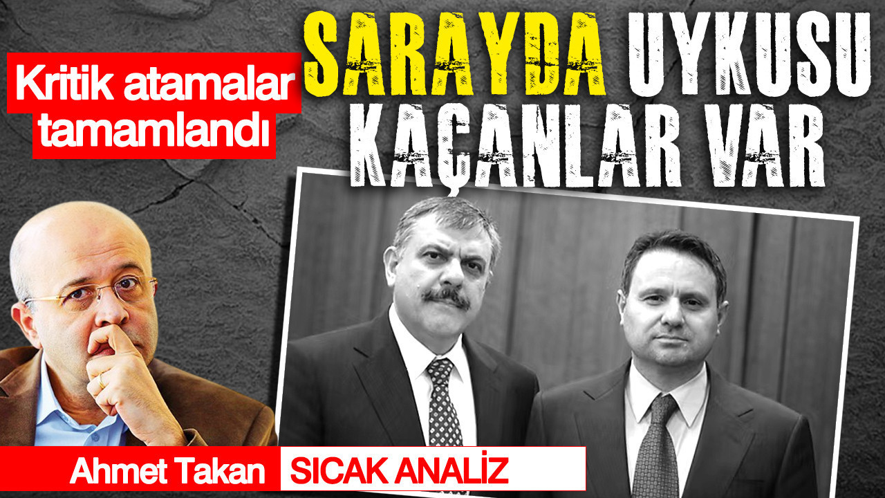 Kritik atamalar tamamlandı... Sarayda uykusu kaçanlar var