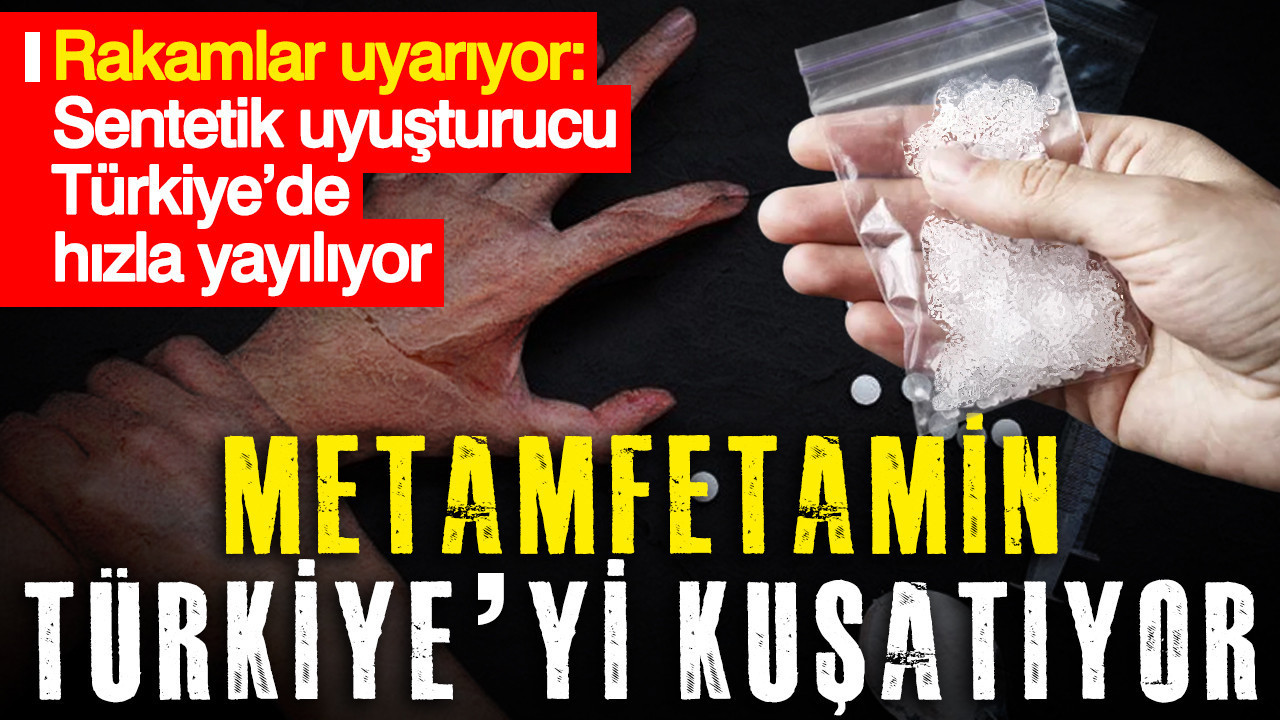 Metamfetamin Türkiye’yi kuşatıyor