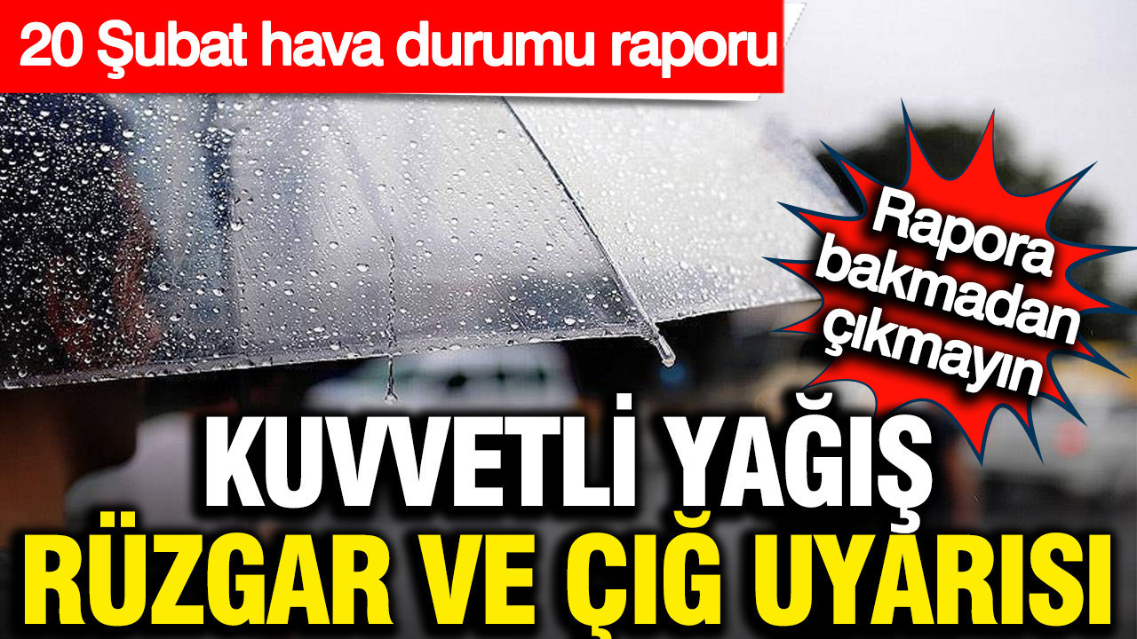 Meteoroloji’den kuvvetli yağış, rüzgar ve çığ uyarısı (20 Şubat 2026)