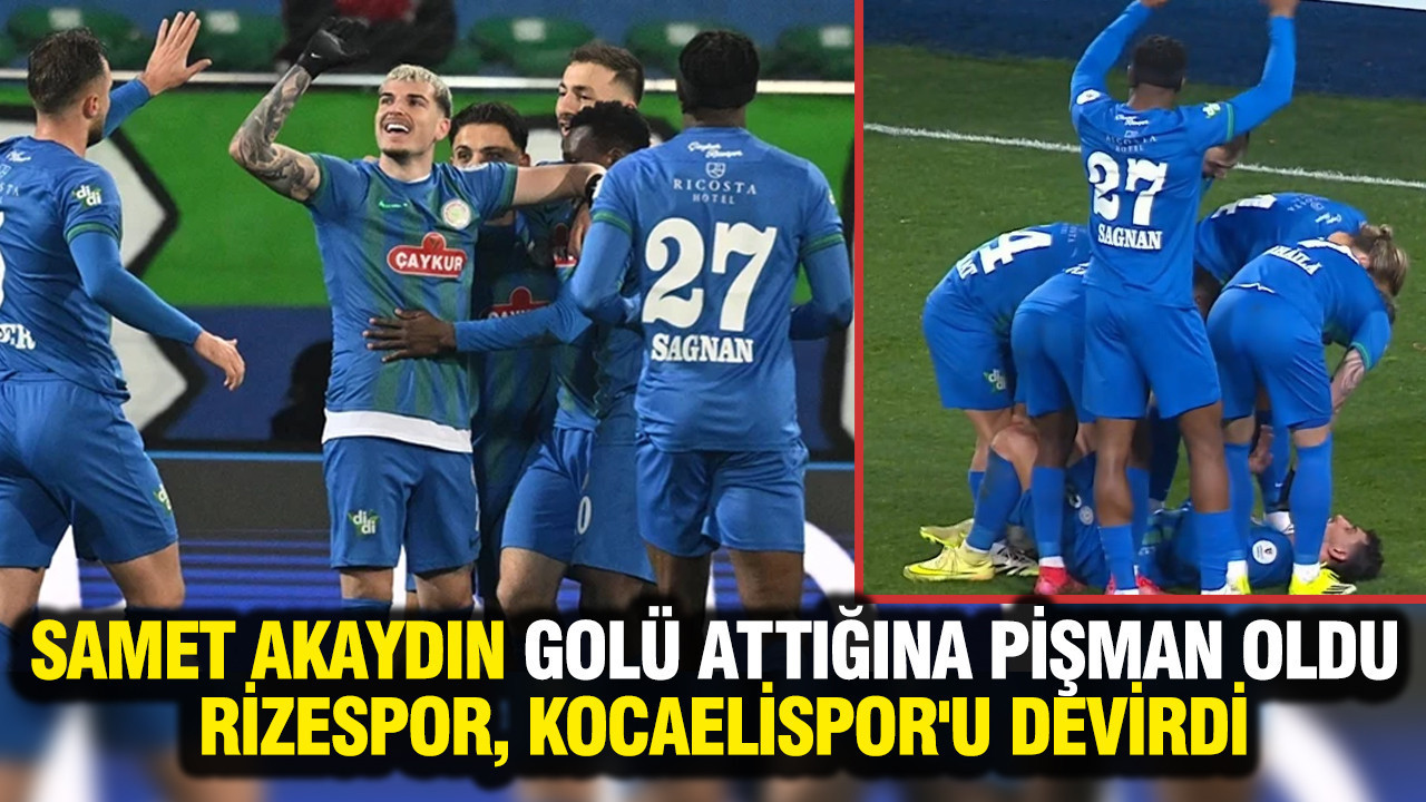 Samet Akaydın golü attığına pişman oldu: Rizespor, Kocaelispor'u devirdi