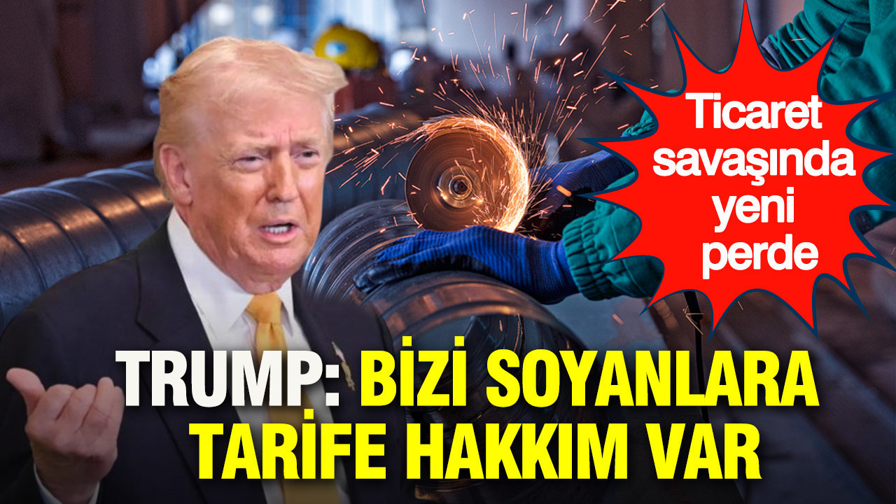 Trump: Bizi soyanlara tarife hakkım var: Ticaret savaşında yeni perde