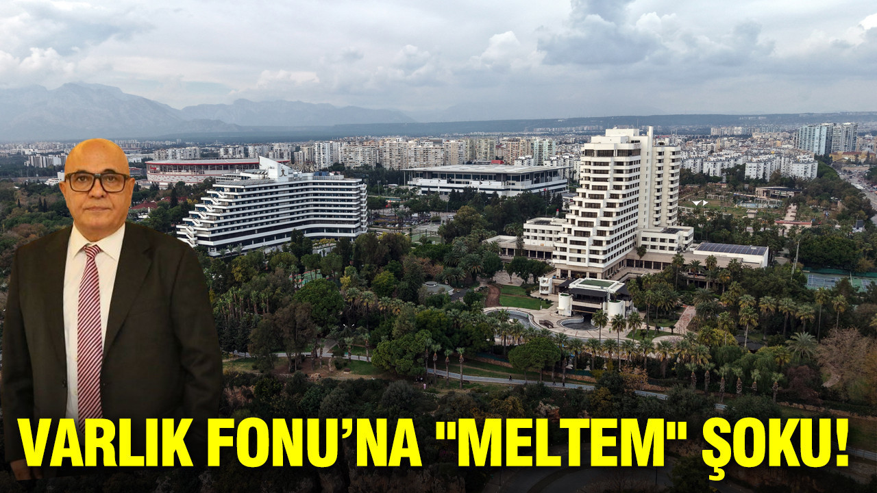 Varlık Fonu’na "Meltem" şoku: 70 yıllık miras düğümü çözülüyor