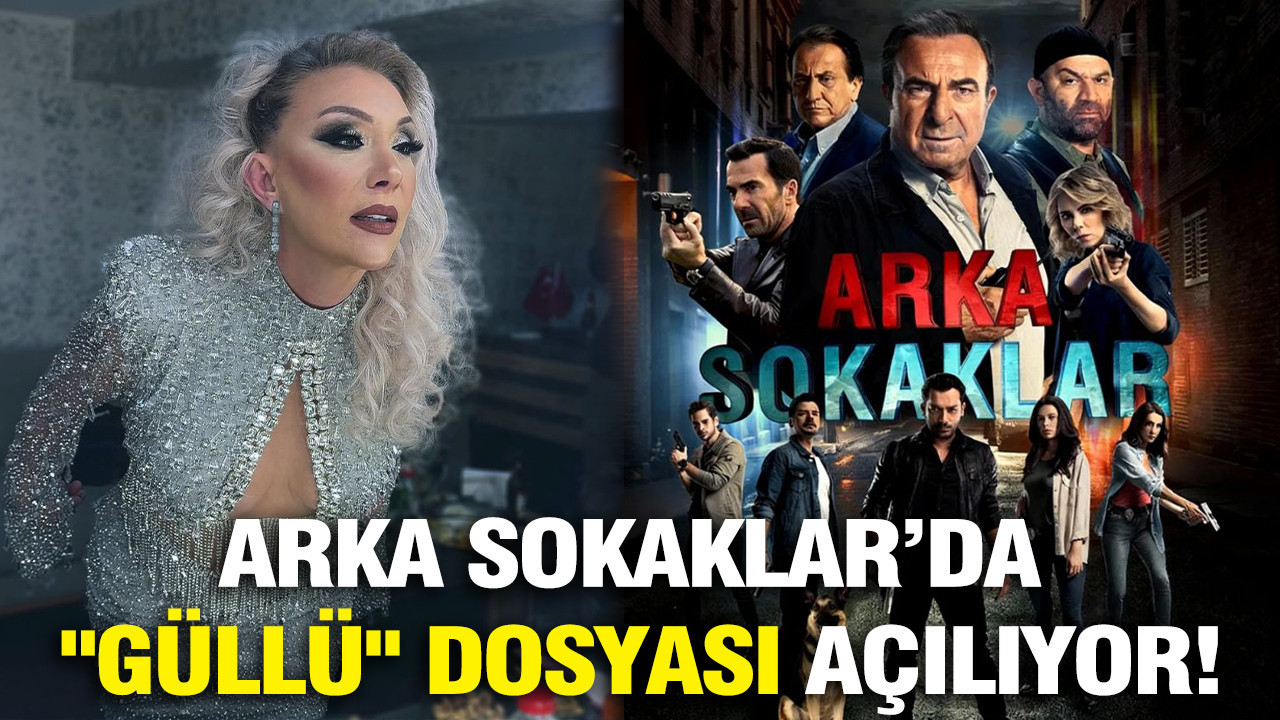 Arka Sokaklar'da "Güllü" dosyası açılıyor