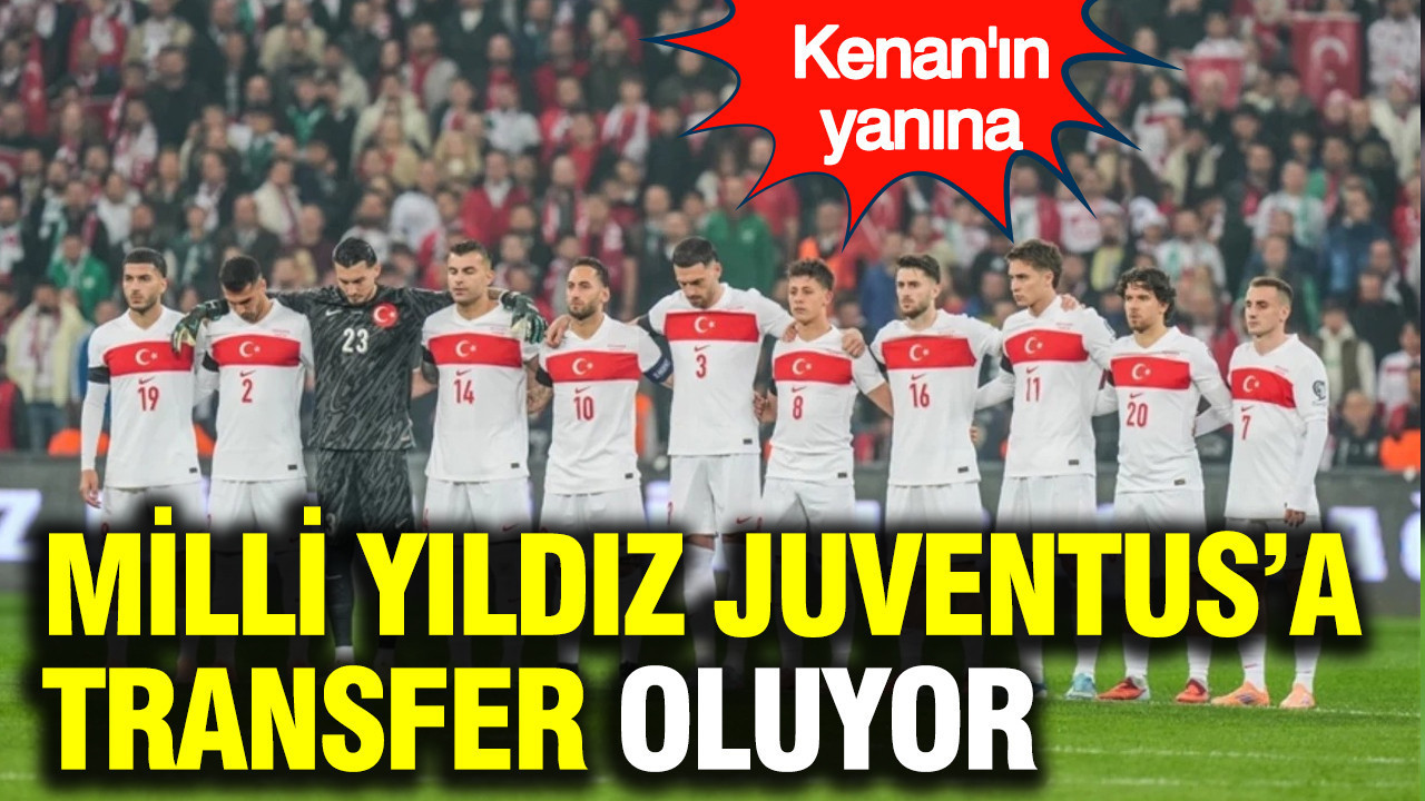 Kenan'ın ardından bir Türk yıldız daha Juventus'a transfer oluyor
