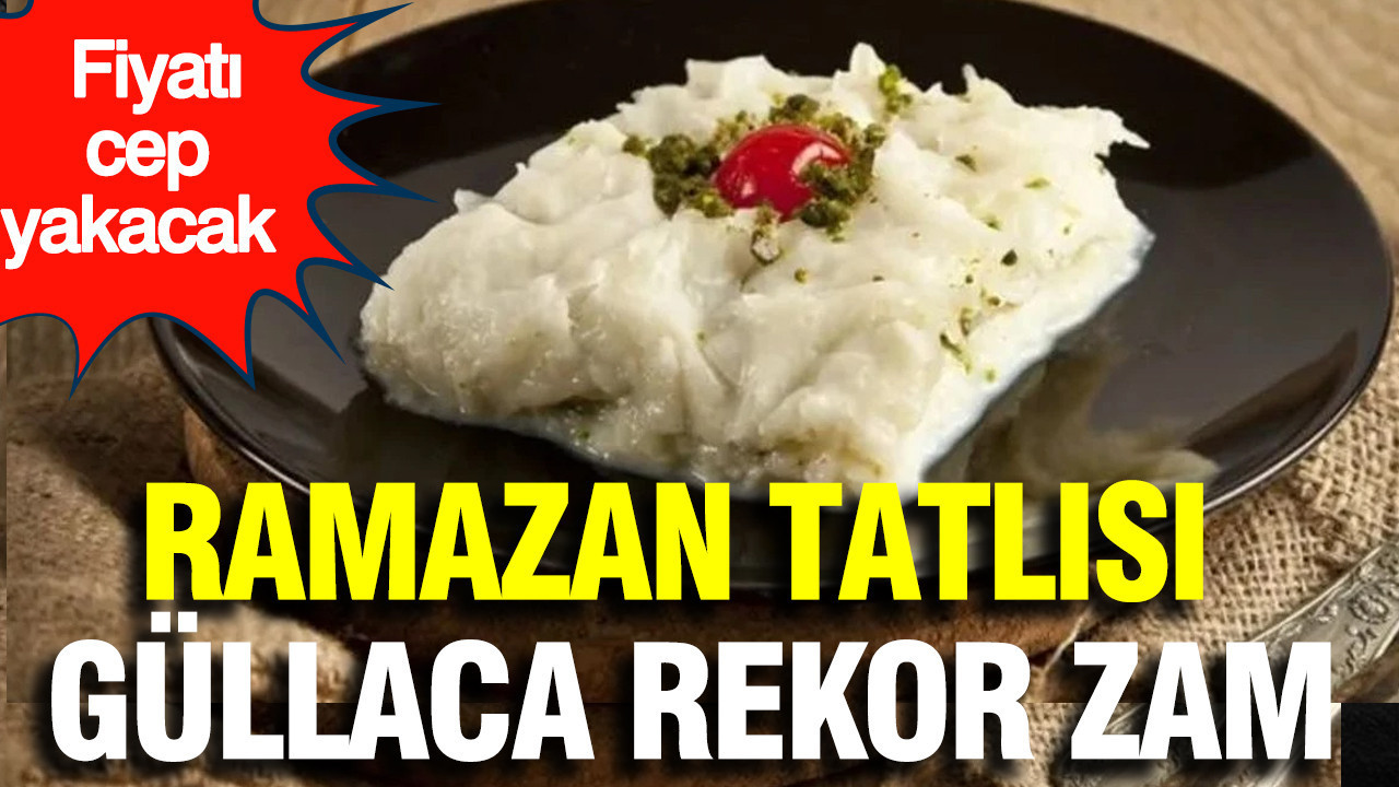 Ramazan tatlısı güllaca rekor zam: Fiyatı cep yakacak