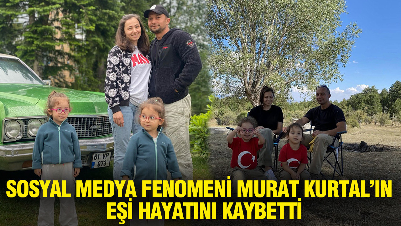 Sosyal medyada “Baba Kız Doğada” adıyla tanınan içerik üreticisi Murat Kurtal, eşi Sunay Kurtal’ın vefat ettiğini duyurdu.